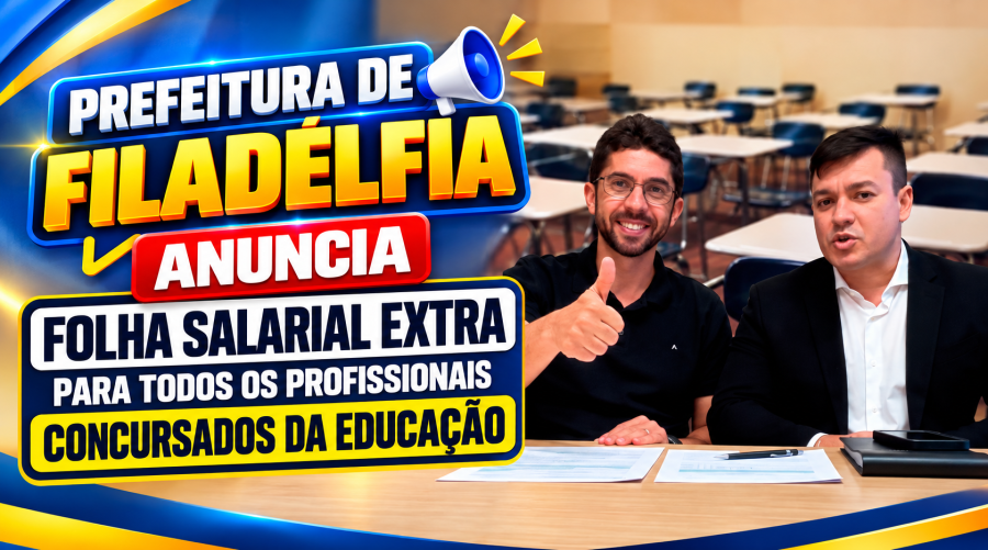 Prefeitura de Filadélfia anuncia folha salarial extra para todos os profissionais concursados da Educação